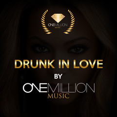 Drunk In Love REMIX By One Million Music®
