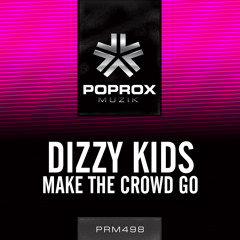 Dizzy Kids - Make the Crowd Go [Out Now on Poprox Muzik]