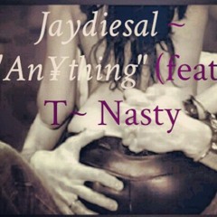 Jaydiesal "Anything" feat (T-Nazty)