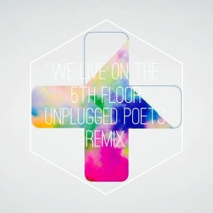 We Live On The 5th Floor (Unplugged Poets Remix)