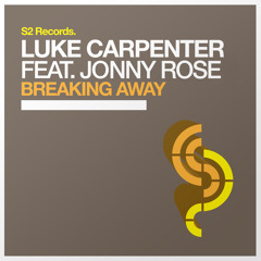 Luke Carpenter feat. Jonny Rose - Breaking Away [S2 Records] - Out Now!