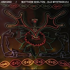 Matthew Shelton - Old Mystries #4 (Krkgrd remix)