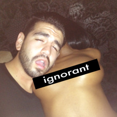 ignorant (prod. By Danny Parra)
