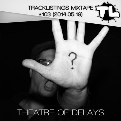 Tracklistings Mixtape #103 (2014.05.19) : Theatre Of Delays Artworks-000079894817-yv0yib-t500x500