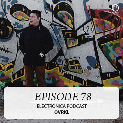 Electronica Podcast - Episode 78: Ovrkl