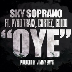 Sky Soprano (Oye) feat Pyro Traxx, Cortez, Goldo Kon ambre