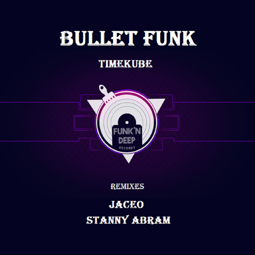 Timekube - Bullet Funk (Jaceo Mix)(preview)[Funk'n Deep Records]