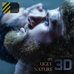 Ugly Nature By 3D (Sneak Preview)