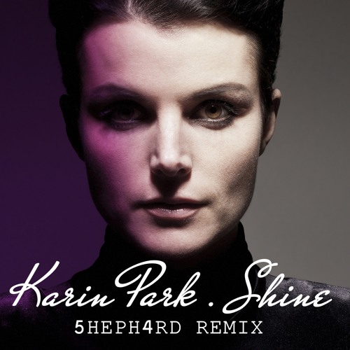 Karin Park - Shine (5HEPH4RD Remix)