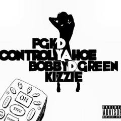 Control Ya Hoe Feat . Kizzie & Bobby D Green @PoundGangKnoDat x @JLiU00