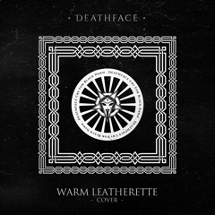 Warm Leatherette (Cover) - Deathface