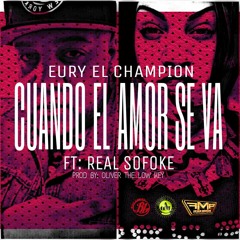 Cuando El Amor Se Va (Eury El Champion Ft Real Sofoke)