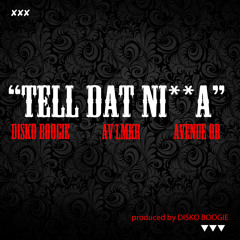 DISKO BOOGIE ft AV LMKR & AVENUE OB  "TELL DAT"