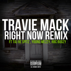 Travie Mack Ft. Taj He Spitz, Young Meezy & Bugzy- Right Now (Remix)(Prod. By Kokhlea)