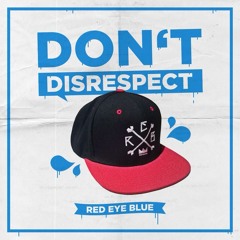 REDEYEBLUE - Don't Disrespect