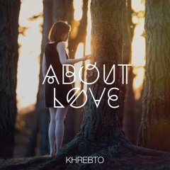 Khrebto - About Love [EDM.Com Exclusive]