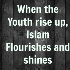 When The Youth Rise Up, Islam Flourishes ~ Sheikh Taufique Chowdhury