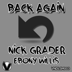 Nick Grader, Ebony Willis - Back Again (Original Mix) *OUT NOW* [Vandalism Records]