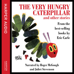 The Very Hungry Caterpillar, By Eric Carle, Read by Roger McGough and Juliet Stevenson