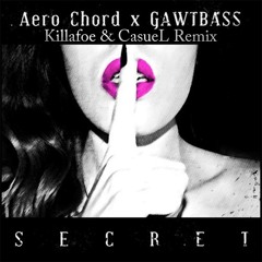 Aero Chord & GAWTBASS - Secret (Killafoe & CasueL Remix)