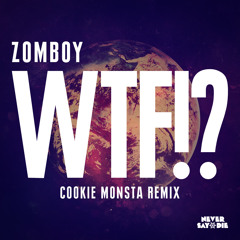 Zomboy - WTF!? (Cookie Monsta Remix)