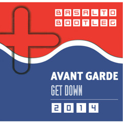 Avant Garde - Get Down (Basalto Bootleg) // FREE DOWNLOAD