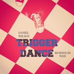 Daniel Wilson - Trigger Dance (Wize Remix) [Free Download]