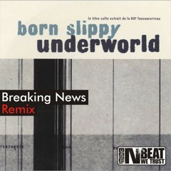 Underworld – Born Slippy (Breaking News Remix) [Free Download]