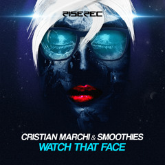 Cristian Marchi & Smoothies - Watch That Face (Original Radio)