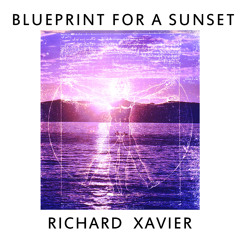 RICHARD XAVIER's BLUEPRINT FOR A SUNSET