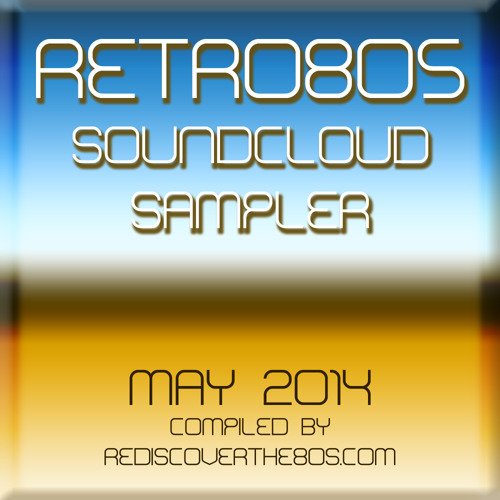 Retro80s Soundclound Sampler - May 2014