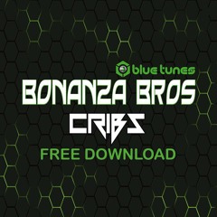 BONANZA BROS - CRIBS  (FREE DOWNLOAD !!!)