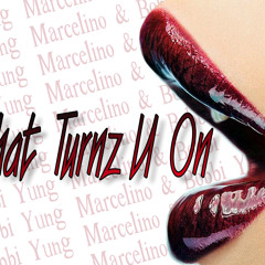 Whats Turnz U On -Marcelino And Bobbi Yung