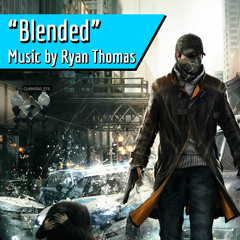Blended by Ryan Thomas (Watch Dogs Original Fan-made Music)