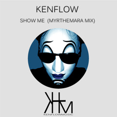 Kenflow Show Me (MyrtheMara Mix)