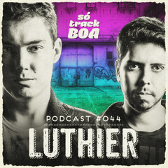 Luthier - SOTRACKBOA @ Podcast # 044