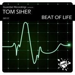 Tom Siher - Beat Of Life (Original Mix) GR137 / Guareber Recordings REL DATE 13/6/2014