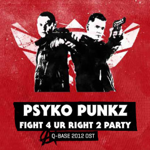 Psyko Punkz - Fight 4 Your Right 2 Party (Q-Base Anthem 2012)