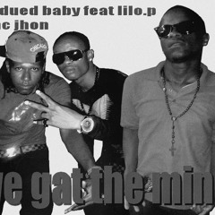 Dondued babyfeat Mc jhon & Lilo.p - We gat the mind (((B.P)))