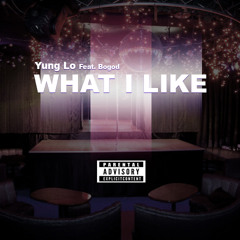 Yung Lo (ft. Bogod) -What I Like (Explicit Version)