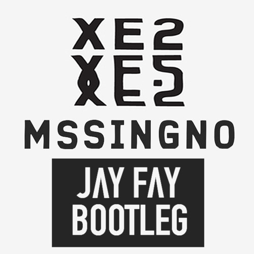 "Xe2 (Jay Fay Bootleg)" by Mssingno
