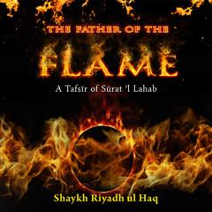 The Father of the Flame A Tafsir of Surat 'l Lahab