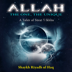 Allah, The One, The Unique A Tafsir of Surat 'l Ikhlas