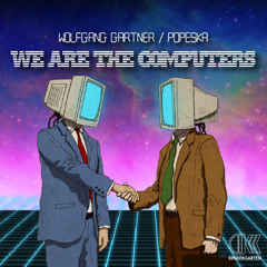Wolfgang Gartner & Popeska - We Are The Computers (Free Download)