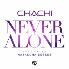 Chachi Ft. Natascha Bessez - Never Alone