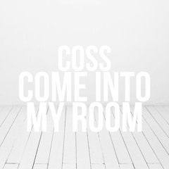 coss - Come Into My Room (Original Mix)