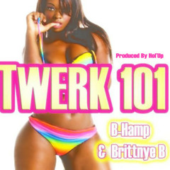 B - Hamp & Brittnye B - Twerk 101 (Produced By Hol'Up)