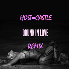 Beyoncé - Drunk In Love (Host=Castle Remix)