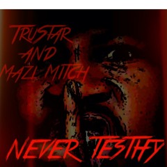 NEVER TESTIFY - Trustar & Mazi Mitch Produced By Young Zack