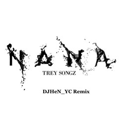 Trey Songz - Nana (DJHeN YC Remix)